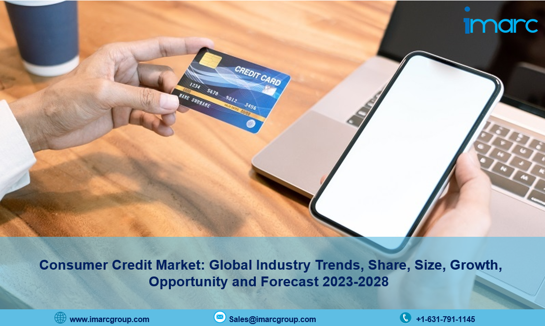 Consumer Credit Market Report 2023, Industry Trends, Size, Growth and Forecast Till 2028